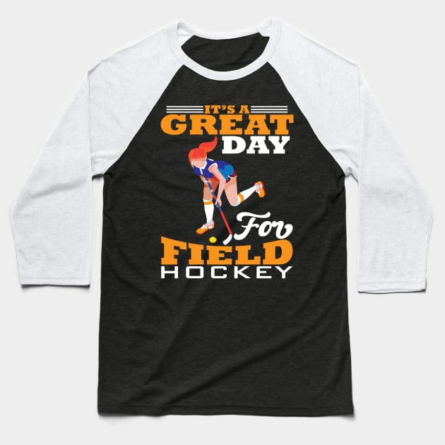 Its a Gread Day for Field Hockey Baseball T-Shirt by maxcode